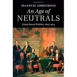 ISBN Age of Neutrals : Great Power Politics, 1815-1914, histoire, Anglais, Couverture rigide, 297 pages