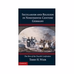ISBN Secularism and Religion in Nineteenth-Century Germany: The Rise of the Fourth Confession, histoire, Anglais, Couverture  ...