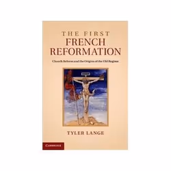 ISBN First French Reformation: Church Reform and the Origins of the Old Regime, histoire, Anglais, Couverture rigide, 300 pag ...