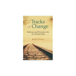 Tracks Of Change: Railways And Everyday Life In Colonial India (Hardcover)