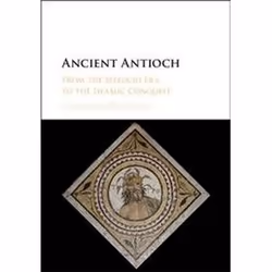 ISBN Ancient Antioch : From the Seleucid Era to the Islamic Conquest, histoire, Anglais, Couverture rigide