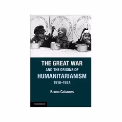 ISBN Great War and the Origins of Humanitarianism 1918-1924, politique, Anglais, 397 pages