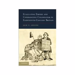 ISBN Evaluating Empire and Confronting Colonialism in Eighteenth-Century Britain, histoire, Anglais, 404 pages