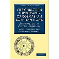 The Christian Topography of Cosmas, an Egyptian Monk: Translated from the Greek, and Edited with Notes and Introduction