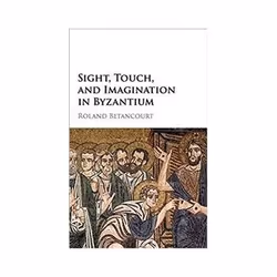 ISBN Sight, Touch, And Imagination In Byzantium, histoire, Anglais, Couverture rigide, 416 pages