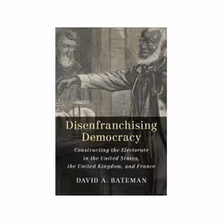 ISBN Disenfranchising Democracy: Constructing the Electorate in the United States, the United Kingdom, an, politique, Anglais ...