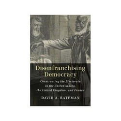 ISBN Disenfranchising Democracy: Constructing the Electorate in the United States, the United Kingdom, an livre politique Anglais