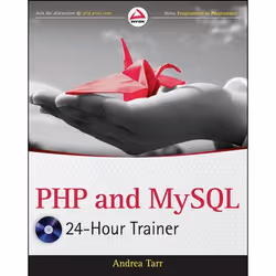 Wiley PHP and MySQL 24-Hour Trainer, 504 pages, Andrea Tarr, 10/2011