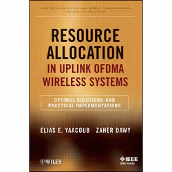 Wiley Resource Allocation in Uplink OFDMA Wireless Systems: Optimal Solutions and Practical Implementations, 296 pages