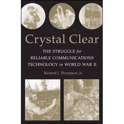 Wiley Crystal Clear: The Struggle for Reliable Communications Technology in World War II, 240 pages