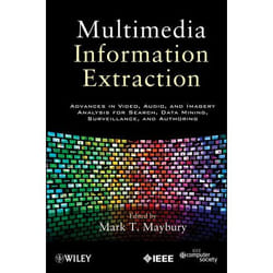 Wiley Multimedia Information Extraction: Advances in Video, Audio, and Imagery Analysis for Search, Data Mining, Surveillance and Authoring livre