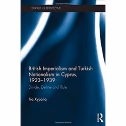 ISBN British Imperialism and Turkish Nationalism in Cyprus, 1923-1939 : Divide, Define and Rule, histoire, Anglais, Couvertur ...