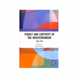 ISBN Piracy and Captivity in the Mediterranean: 1550-1810, histoire, Anglais, Couverture rigide, 296 pages