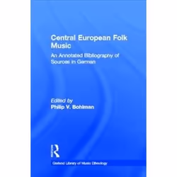 ISBN Central European Folk Music : An Annotated Bibliography of Sources in German, Musique, Anglais, 340 pages
