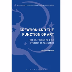 ISBN Creation and the Function of Art (Techné, Poiesis and the Problem of Aesthetics), philosophie, Anglais, Couverture rigid ...
