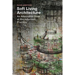 ISBN Soft Living Architecture (An Alternative View of Bio-informed Practice) Couverture rigide