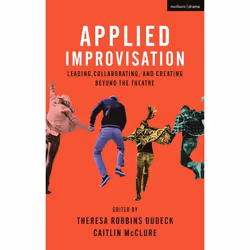 ISBN Applied Improvisation (Leading, Collaborating, and Creating Beyond the Theatre), Théatre, Anglais, Couverture rigide, 32 ...