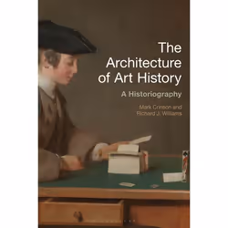 ISBN The Architecture of Art History (A Historiography), histoire, Anglais, Couverture rigide, 184 pages