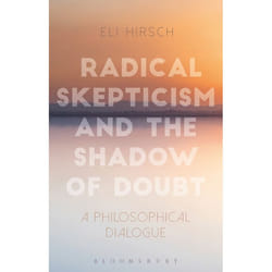 ISBN Radical Skepticism and the Shadow of Doubt (A Philosophical Dialogue)