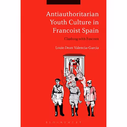 ISBN Antiauthoritarian Youth Culture in Francoist Spain (Clashing with Fascism), Anglais, Couverture rigide, 272 pages