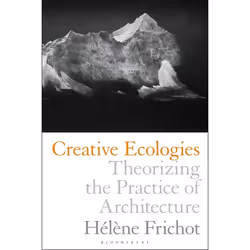 ISBN Creative Ecologies (Theorizing the Practice of Architecture), Anglais, Livre broché, 264 pages