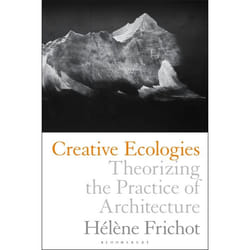 ISBN Creative Ecologies (Theorizing the Practice of Architecture)