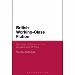 ISBN British Working-Class Fiction (Narratives of Refusal and the Struggle Against Work), Anglais, Livre broché, 208 pages