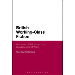 ISBN British Working-Class Fiction (Narratives of Refusal and the Struggle Against Work)
