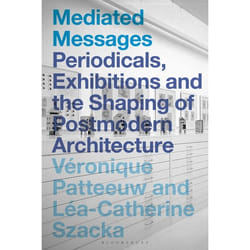 ISBN Mediated Messages (Periodicals, Exhibitions and the Shaping of Postmodern Architecture) Couverture rigide