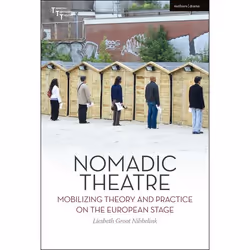 ISBN Nomadic Theatre (Mobilizing Theory and Practice on the European Stage), Théatre, Anglais, Couverture rigide, 240 pages