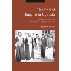 ISBN The End of Empire in Uganda, Anglais, Couverture rigide, 272 pages
