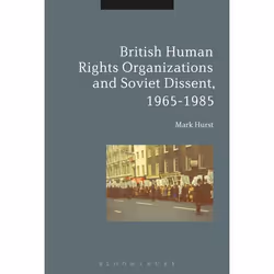 ISBN British Human Rights Organizations and Soviet Dissent, 1965-1985, Anglais, Livre broché, 264 pages
