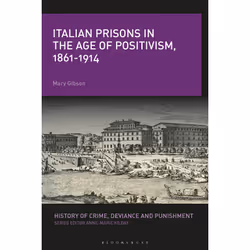ISBN Italian Prisons in the Age of Positivism, 1861-1914, Anglais, Couverture rigide, 336 pages