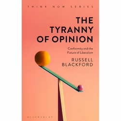 ISBN The Tyranny of Opinion (Conformity and the Future of Liberalism), Anglais, Livre broché, 240 pages