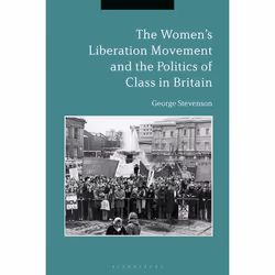 ISBN The Women's Liberation Movement and the Politics of Class in Britain, Anglais, Couverture rigide, 272 pages