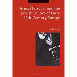 ISBN Arnošt Frischer and the Jewish Politics of Early 20th-Century Europe, Anglais, Livre broché, 288 pages