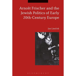 ISBN Arnošt Frischer and the Jewish Politics of Early 20th-Century Europe