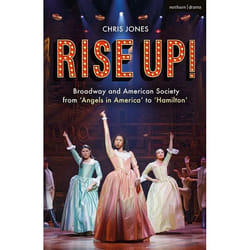 ISBN Rise Up! (Broadway and American Society from 'Angels in America’ to ‘Hamilton’)