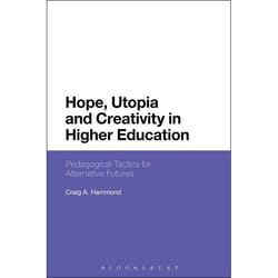 ISBN Hope, Utopia and Creativity in Higher Education (Pedagogical Tactics for Alternative Futures)