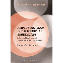 ISBN Amplifying Islam in the European Soundscape (Religious Pluralism and Secularism in the Netherlands)