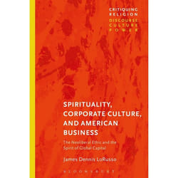 ISBN Spirituality, Corporate Culture, and American Business (The Neoliberal Ethic and the Spirit of Global Capital) livre Religion Anglais