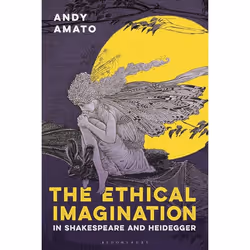 ISBN The Ethical Imagination in Shakespeare and Heidegger, Anglais, Couverture rigide, 256 pages