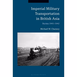 ISBN Imperial Military Transportation in British Asia (Burma 1941-1942), Anglais, Couverture rigide, 272 pages
