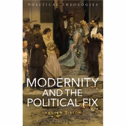 ISBN Modernity and the Political Fix, Anglais, Couverture rigide, 256 pages