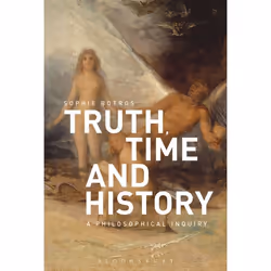 ISBN Truth, Time and History: A Philosophical Inquiry, Anglais, Livre broché, 288 pages