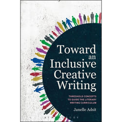 ISBN Toward an Inclusive Creative Writing (Threshold Concepts to Guide the Literary Writing Curriculum)