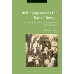 ISBN Belonging across the Bay of Bengal (Religious Rites, Colonial Migrations, National Rights)