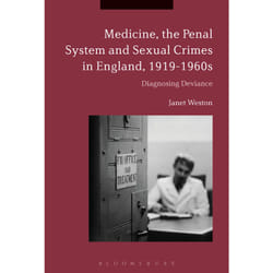 ISBN Medicine, the Penal System and Sexual Crimes in England, 1919-1960s