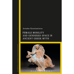 ISBN Female Mobility and Gendered Space in Ancient Greek Myth