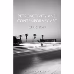 ISBN Retroactivity and Contemporary Art, Anglais, Livre broché, 224 pages